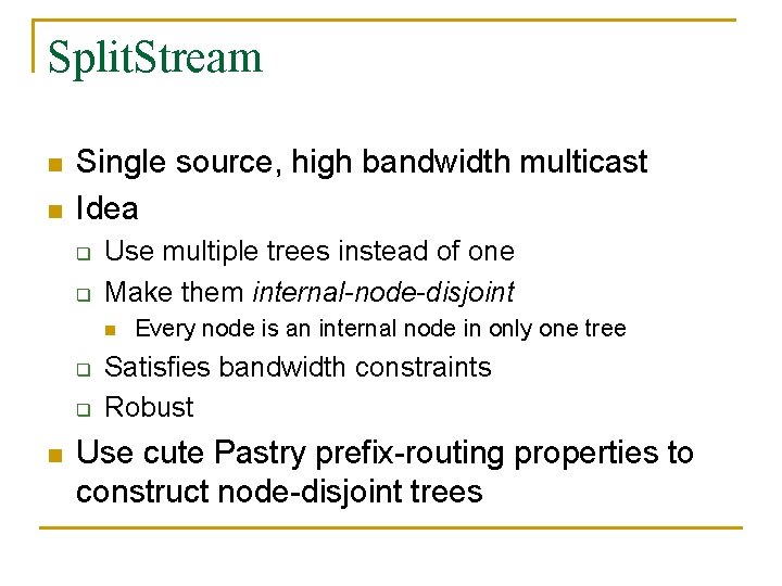 Split. Stream n n Single source, high bandwidth multicast Idea q q Use multiple