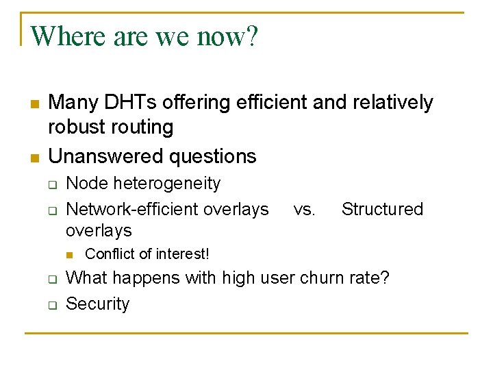 Where are we now? n n Many DHTs offering efficient and relatively robust routing