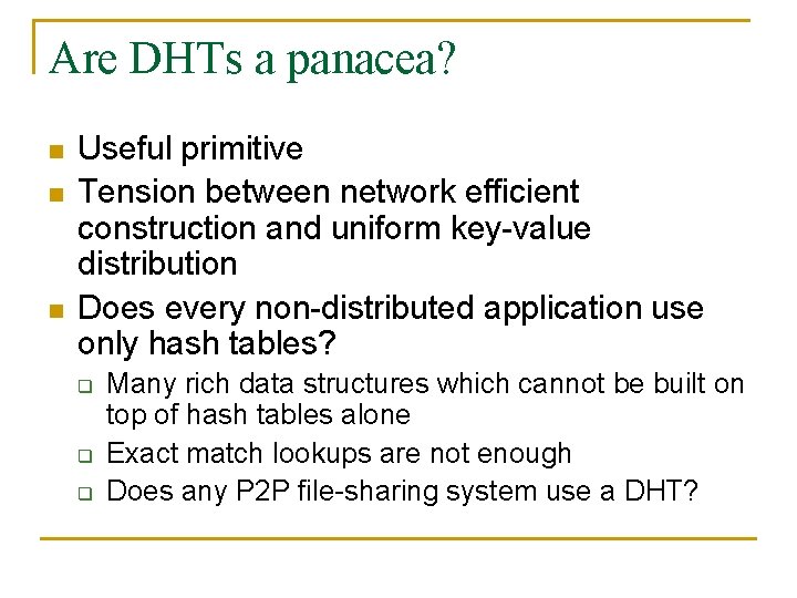 Are DHTs a panacea? n n n Useful primitive Tension between network efficient construction