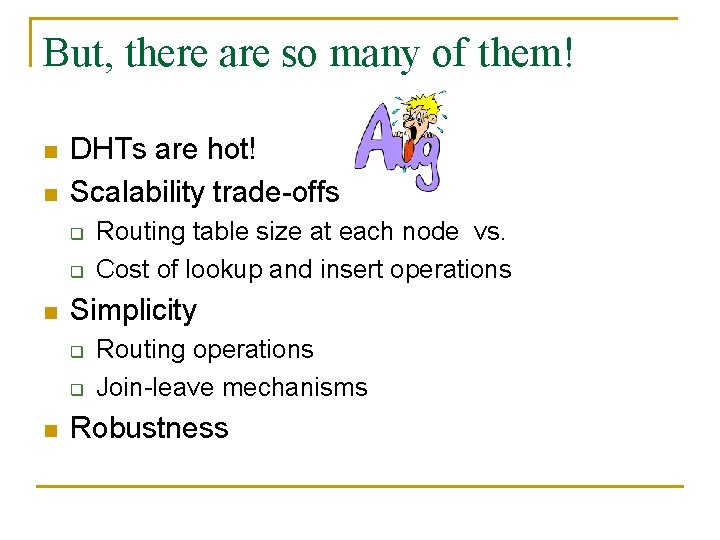 But, there are so many of them! n n DHTs are hot! Scalability trade-offs