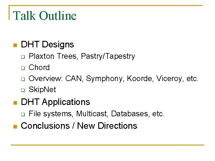 Talk Outline n DHT Designs q q n DHT Applications q n Plaxton Trees,