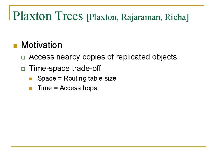 Plaxton Trees [Plaxton, Rajaraman, Richa] n Motivation q q Access nearby copies of replicated