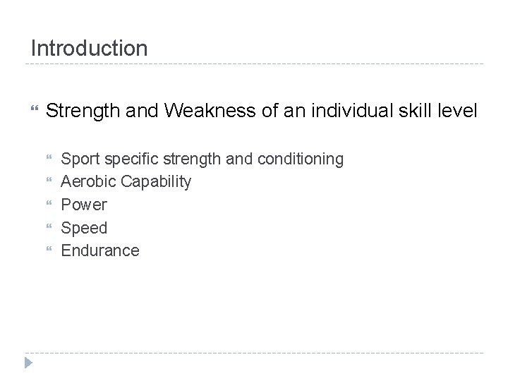 Introduction Strength and Weakness of an individual skill level Sport specific strength and conditioning