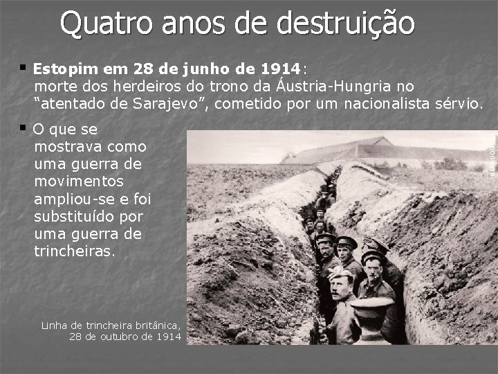 Quatro anos de destruição § Estopim em 28 de junho de 1914: § O