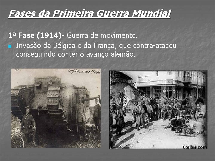 Fases da Primeira Guerra Mundial 1ª Fase (1914)- Guerra de movimento. n Invasão da