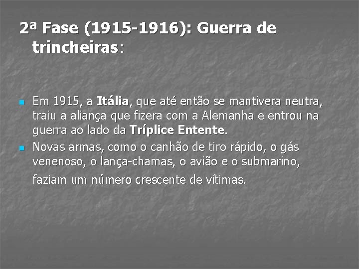 2ª Fase (1915 -1916): Guerra de trincheiras: n n Em 1915, a Itália, que