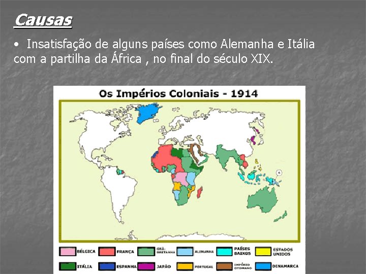 Causas • Insatisfação de alguns países como Alemanha e Itália com a partilha da