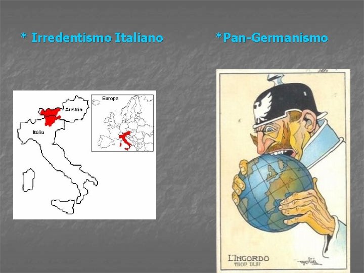 * Irredentismo Italiano *Pan-Germanismo 