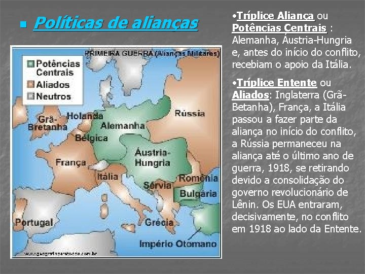 n Políticas de alianças • Tríplice Aliança ou Aliança Potências Centrais : Centrais Alemanha,