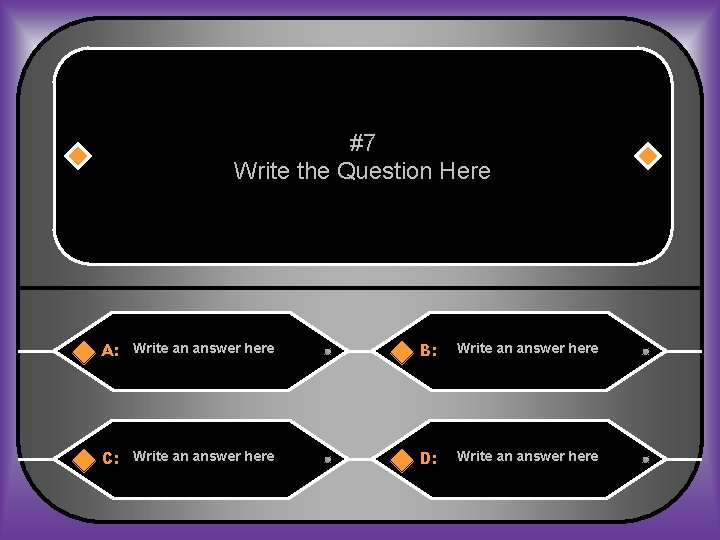 #7 Write the Question Here A: Write an answer here B: Write an answer