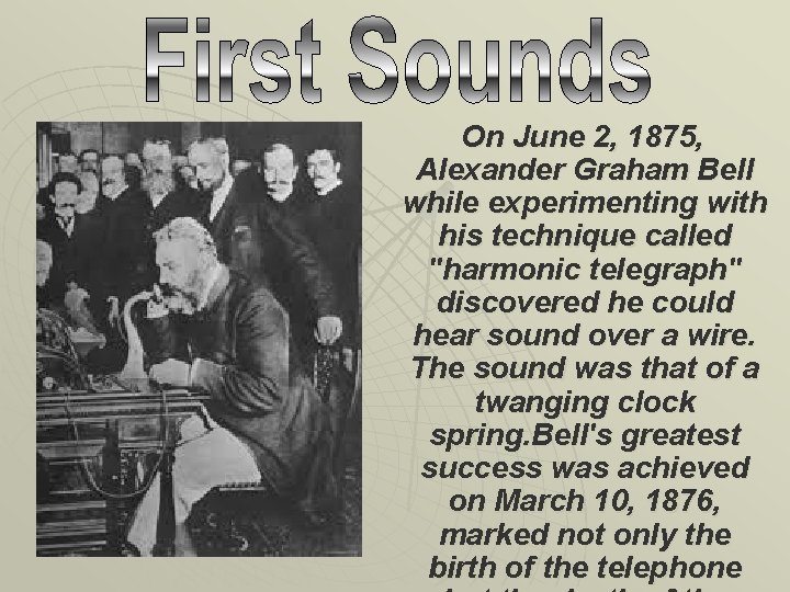  On June 2, 1875, Alexander Graham Bell while experimenting with his technique called