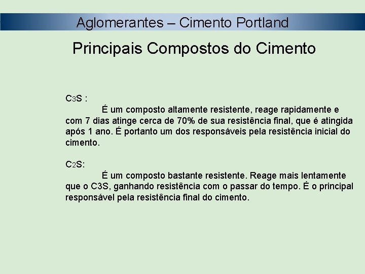 Aglomerantes – Cimento Portland Principais Compostos do Cimento C 3 S : É um