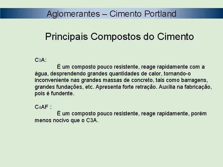 Aglomerantes – Cimento Portland Principais Compostos do Cimento C 3 A: É um composto