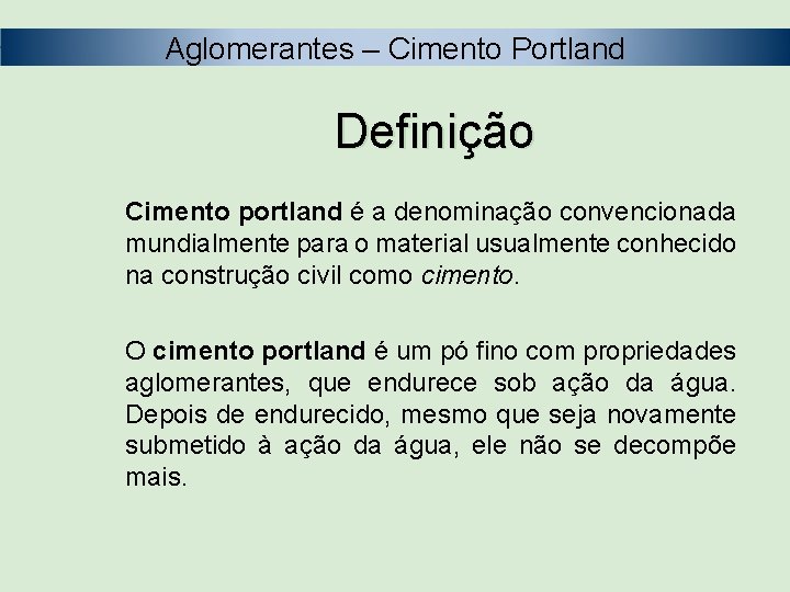 Aglomerantes – Cimento Portland Definição Cimento portland é a denominação convencionada mundialmente para o