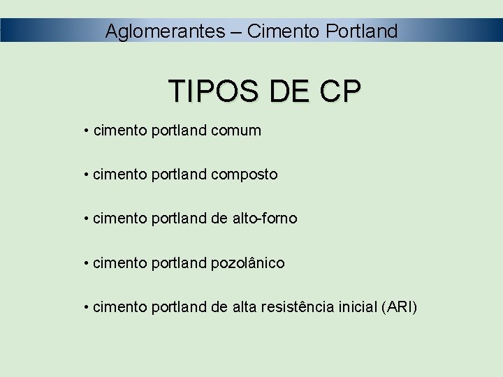 Aglomerantes – Cimento Portland TIPOS DE CP • cimento portland comum • cimento portland