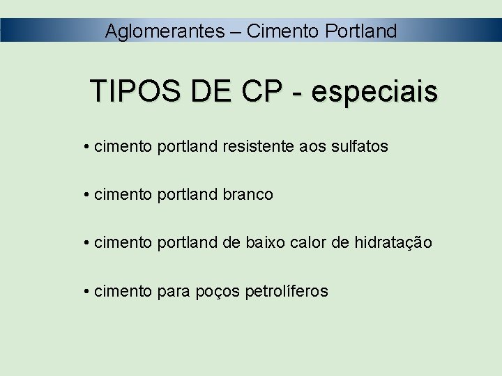 Aglomerantes – Cimento Portland TIPOS DE CP - especiais • cimento portland resistente aos