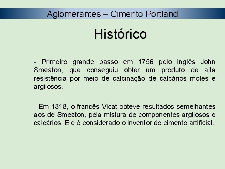 Aglomerantes – Cimento Portland Histórico - Primeiro grande passo em 1756 pelo inglês John