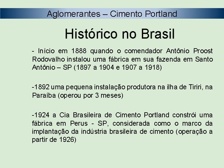 Aglomerantes – Cimento Portland Histórico no Brasil - Início em 1888 quando o comendador