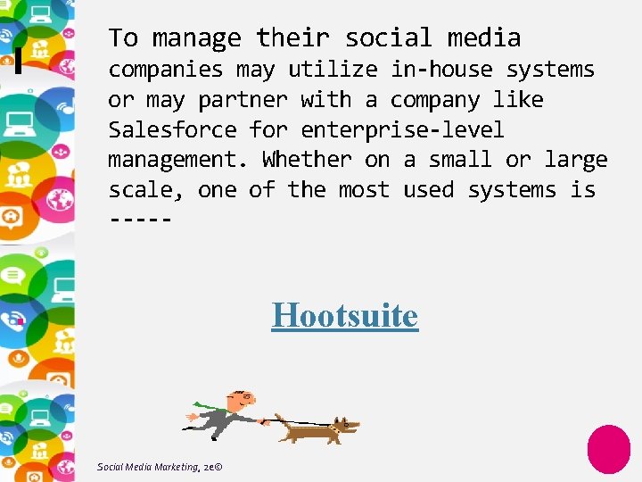 To manage their social media companies may utilize in-house systems or may partner with