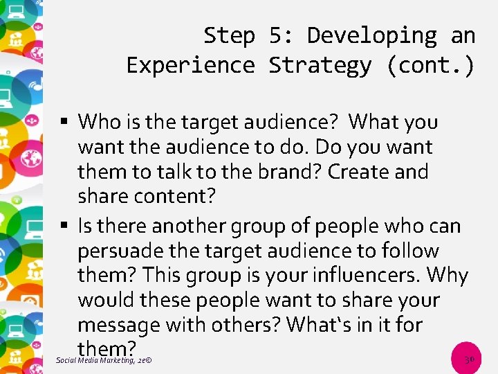 Step 5: Developing an Experience Strategy (cont. ) Who is the target audience? What