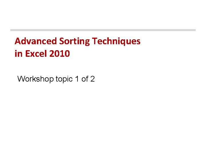 Advanced Sorting Techniques in Excel 2010 Workshop topic 1 of 2 