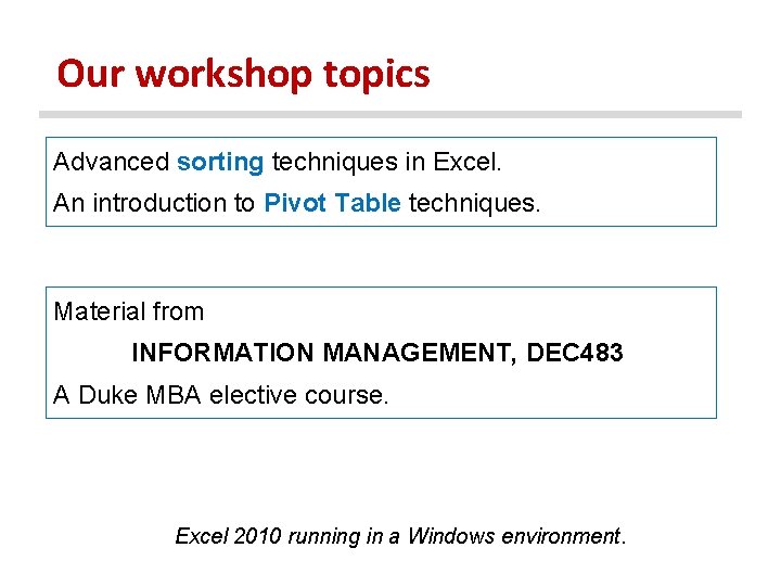 Our workshop topics Advanced sorting techniques in Excel. An introduction to Pivot Table techniques.