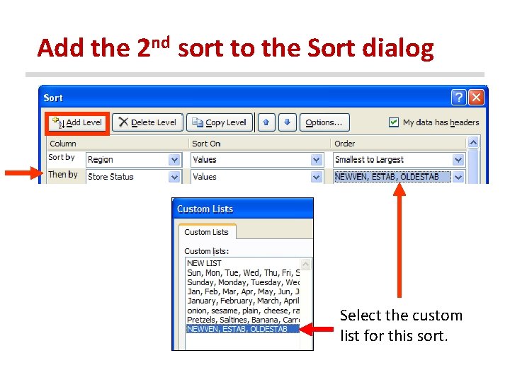 Add the 2 nd sort to the Sort dialog Select the custom list for