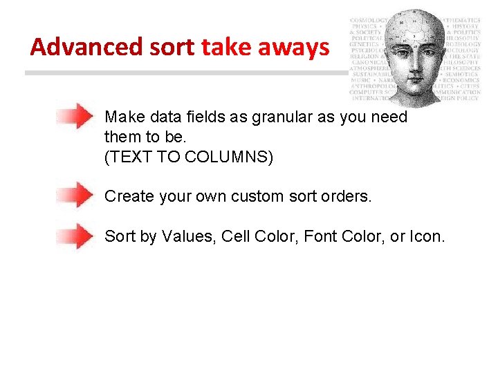 Advanced sort take aways Make data fields as granular as you need them to