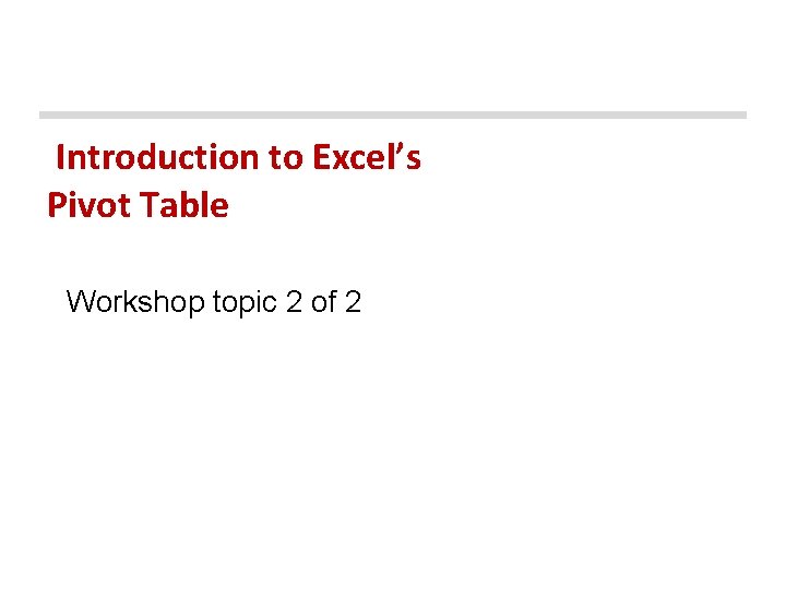 Introduction to Excel’s Pivot Table Workshop topic 2 of 2 