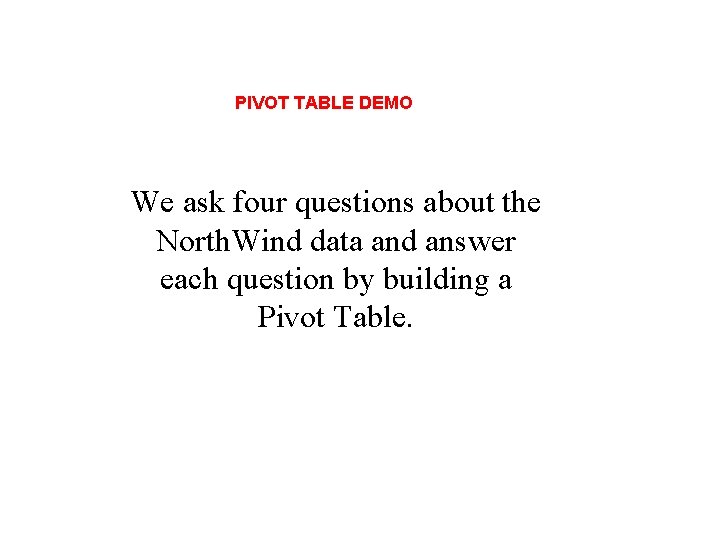 PIVOT TABLE DEMO We ask four questions about the North. Wind data and answer