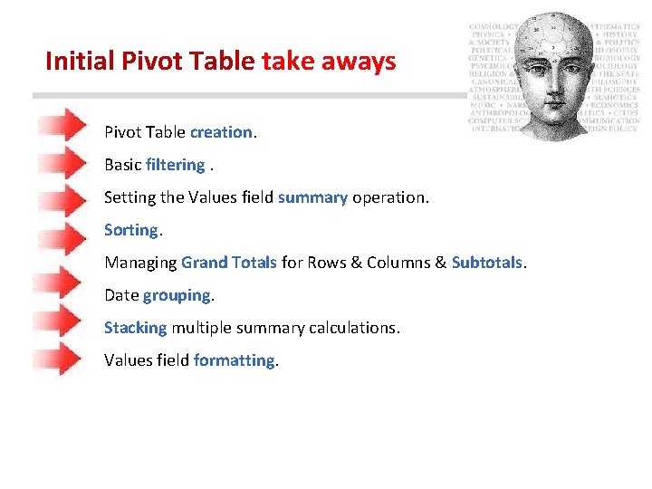 Initial Pivot Table take aways Pivot Table creation. Basic filtering. Setting the Values field