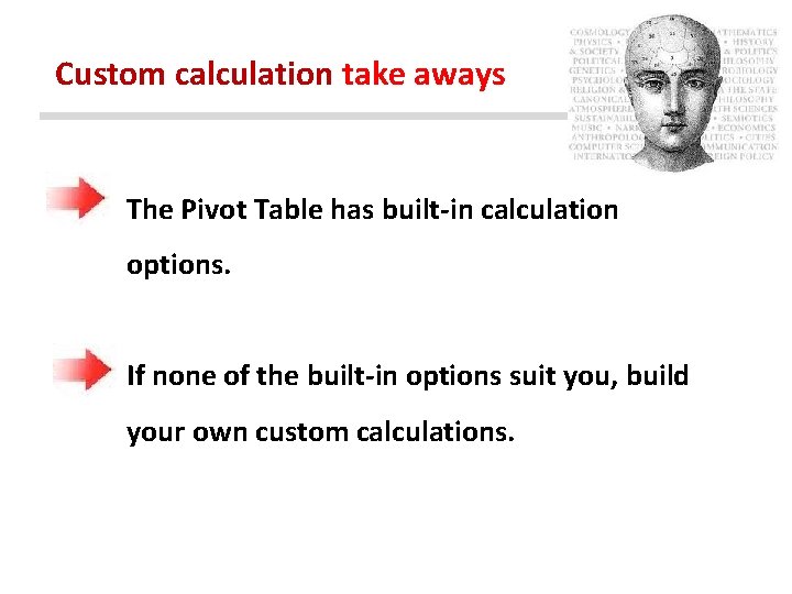 Custom calculation take aways The Pivot Table has built-in calculation options. If none of