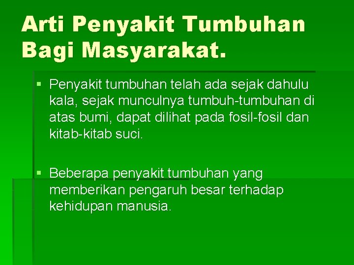 Arti Penyakit Tumbuhan Bagi Masyarakat. § Penyakit tumbuhan telah ada sejak dahulu kala, sejak