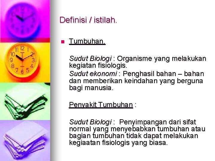 Definisi / istilah. n Tumbuhan. Sudut Biologi : Organisme yang melakukan kegiatan fisiologis. Sudut