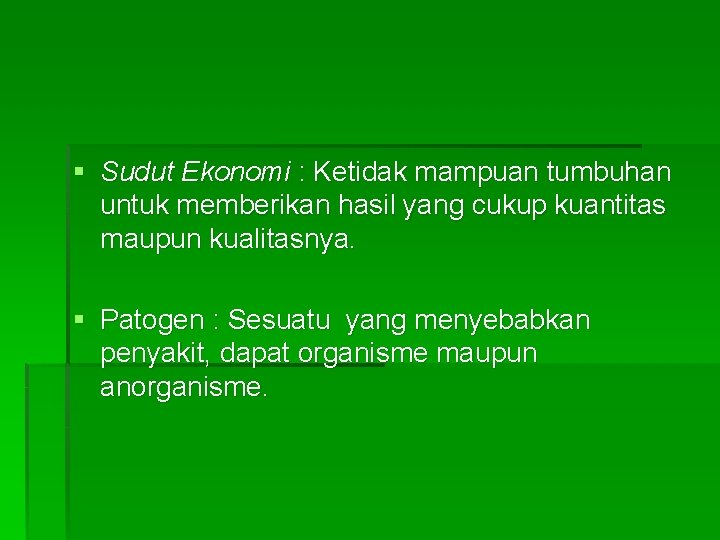 § Sudut Ekonomi : Ketidak mampuan tumbuhan untuk memberikan hasil yang cukup kuantitas maupun