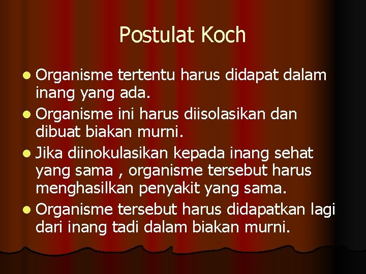 Postulat Koch l Organisme tertentu harus didapat dalam inang yang ada. l Organisme ini