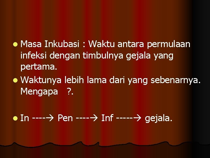 l Masa Inkubasi : Waktu antara permulaan infeksi dengan timbulnya gejala yang pertama. l