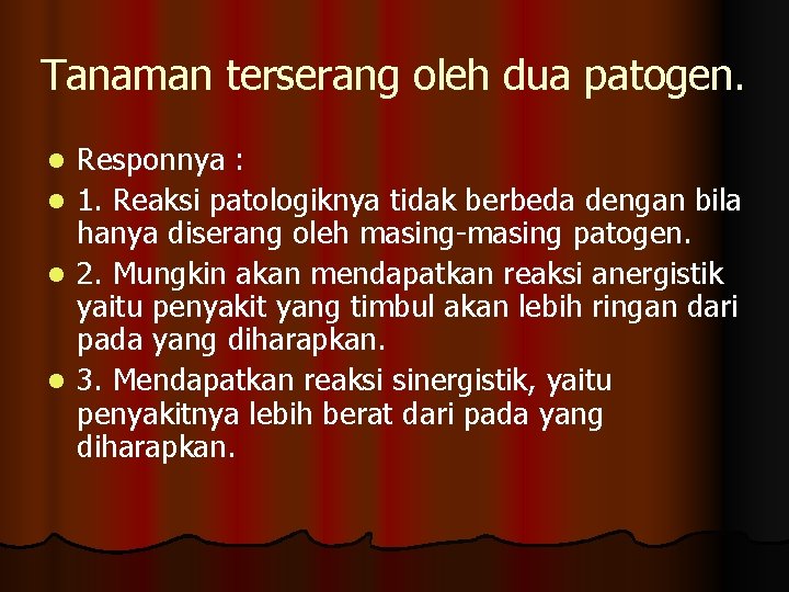 Tanaman terserang oleh dua patogen. Responnya : l 1. Reaksi patologiknya tidak berbeda dengan