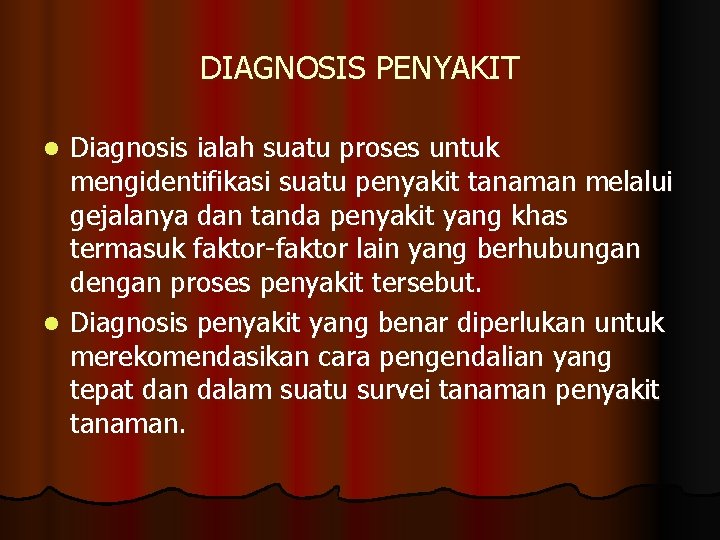 DIAGNOSIS PENYAKIT Diagnosis ialah suatu proses untuk mengidentifikasi suatu penyakit tanaman melalui gejalanya dan
