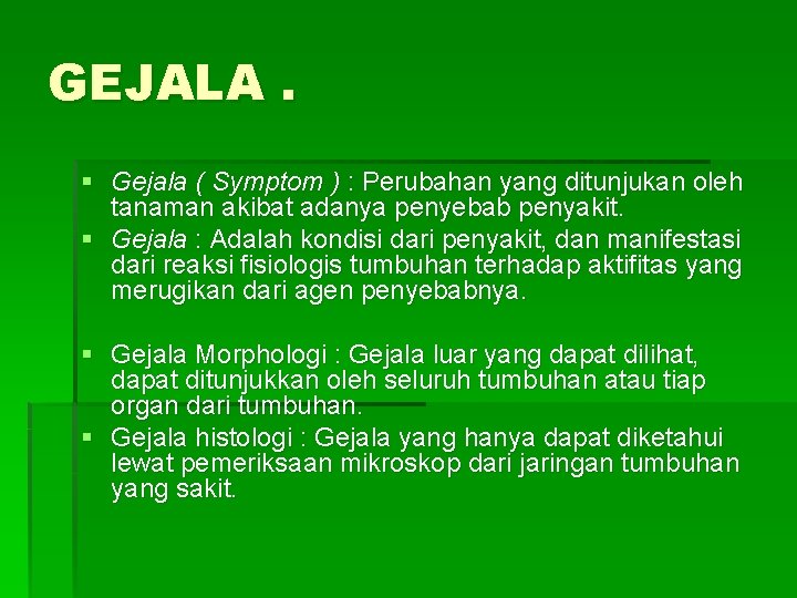 GEJALA. § Gejala ( Symptom ) : Perubahan yang ditunjukan oleh tanaman akibat adanya