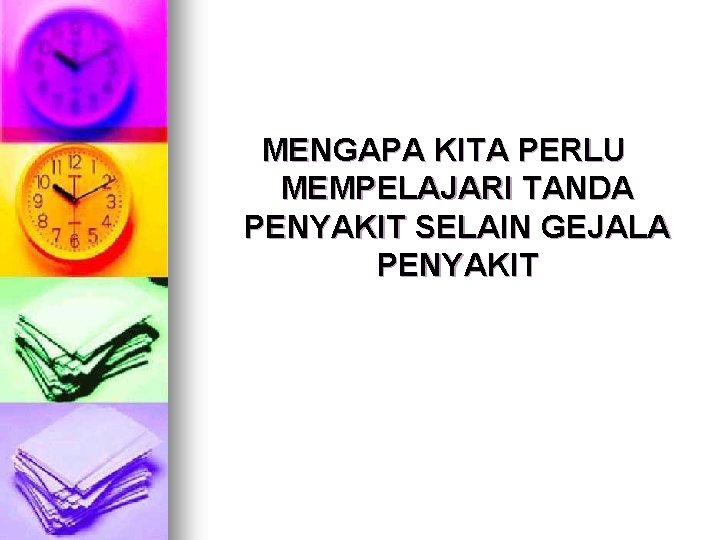 MENGAPA KITA PERLU MEMPELAJARI TANDA PENYAKIT SELAIN GEJALA PENYAKIT 