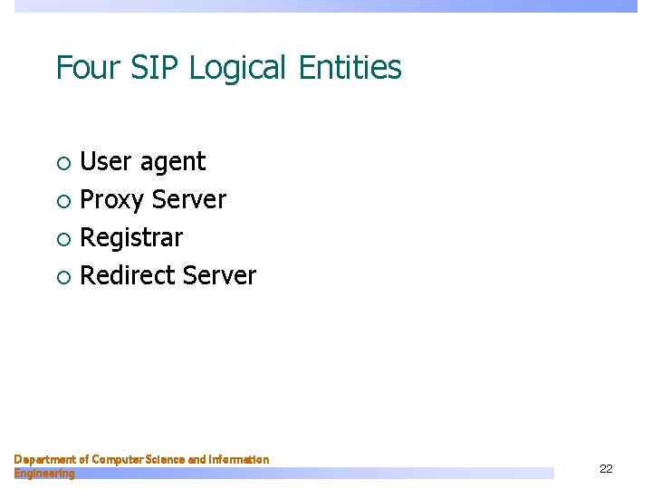 Four SIP Logical Entities User agent ¡ Proxy Server ¡ Registrar ¡ Redirect Server