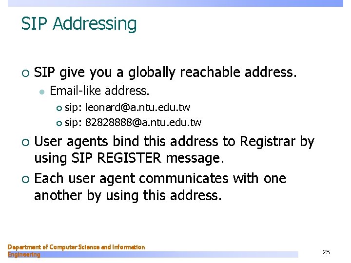 SIP Addressing ¡ SIP give you a globally reachable address. l Email-like address. sip: