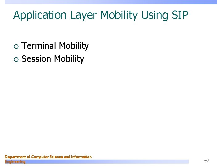 Application Layer Mobility Using SIP Terminal Mobility ¡ Session Mobility ¡ Department of Computer