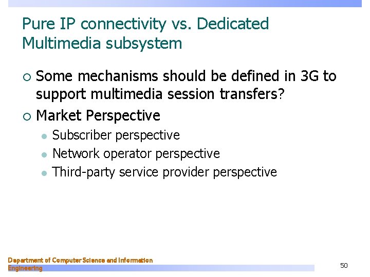 Pure IP connectivity vs. Dedicated Multimedia subsystem Some mechanisms should be defined in 3