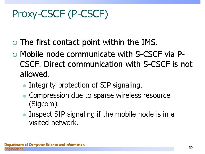 Proxy-CSCF (P-CSCF) The first contact point within the IMS. ¡ Mobile node communicate with