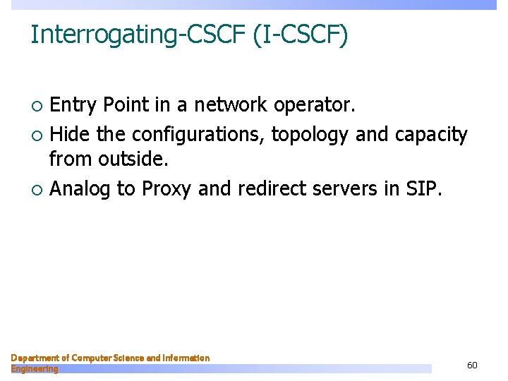 Interrogating-CSCF (I-CSCF) Entry Point in a network operator. ¡ Hide the configurations, topology and