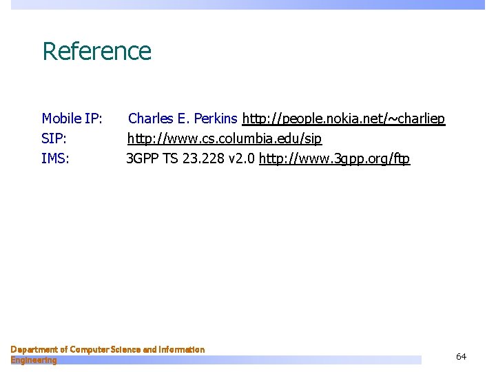 Reference Mobile IP: SIP: IMS: Charles E. Perkins http: //people. nokia. net/~charliep http: //www.