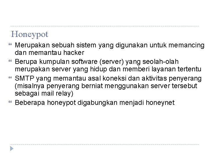 Honeypot Merupakan sebuah sistem yang digunakan untuk memancing dan memantau hacker Berupa kumpulan software