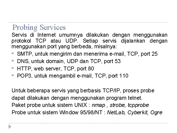 Probing Services Servis di Internet umumnya dilakukan dengan menggunakan protokol TCP atau UDP. Setiap